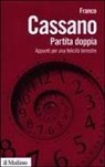 Franco Cassano - Partita doppia. Appunti per una felicità terrestre