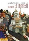 Marco Pellegrini - Le crociate dopo le crociate