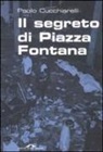 Paolo Cucchiarelli - Il segreto di Piazza Fontana