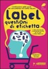 Massimo Donati, Alessandra Nocilla - Label. Questioni di etichetta. L'evoluzione della spesa. Dal consumatore all'homo sapiens