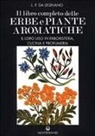 L. P. Da Legnano - Il libro completo delle erbe e piante aromatiche. Il loro uso in erboristeria, cucina e profumeria