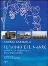 Andrea Gabbrielli - Il vino e il mare. Guida alla vite difficile delle piccole isole