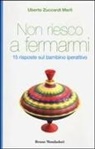 Uberto Zuccardi Merli - Non riesco a fermarmi. 15 risposte sul bambino iperattivo