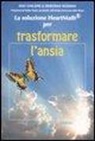 Doc Childre, Doc L. Childre, Deborah Rozman - La soluzione Heartmath® per trasformare l'ansia