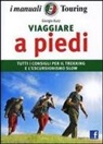 Giorgio Kuts, M. Lupica - Viaggiare a piedi. Tutti i consigli per il trekking e l'escursionismo slow