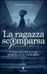 Shane Peacock - La ragazza scomparsa. Il terzo caso del giovane Sherlock Holmes