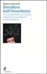 Alberto Gandolfi - Decidere nell'incertezza. Come affrontare un mondo sempre più complesso e imprevedibile