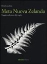 Elvis Lucchese - Meta Nuova Zelanda. Viaggio nella terra del rugby