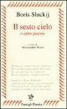 Boris Sluckij, A. Niero - Il sesto cielo e altre poesie. Testo russo a fronte