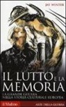 Jay Winter - Il lutto e la memoria. La grande guerra nella storia culturale europea