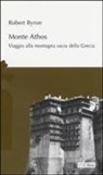 Robert Byron - Monte Athos. Viaggio alla montagna sacra della Grecia