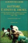 Alberto Reggiori - Dottore, è finito il diesel. La vita quotidiana di un medico in Uganda, fra ammalati, poveri e guerriglia (1985-1996)