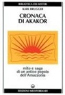 Karl Brugger - Cronaca di Akakor. Mito e saga di un antico popolo dell'Amazzonia