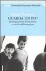Serge Tisseron - Guarda un po'! Immaginazione del bambino e civiltà dell'immagine