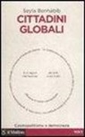 Seyla Benhabib - Cittadini globali. Cosmopolitismo e democrazia