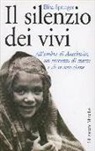 Elisa Springer - Il silenzio dei vivi. All'ombra di Auschwitz, un racconto di morte e di resurrezione