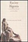 Jean Racine, F. Mariotti - Ifigenia. Testo francese a fronte