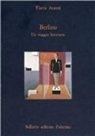 Flavia Arzeni - Berlino. Un viaggio letterario