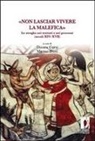 D. Corsi, Dinora Corsi, M. Duni, Matteo Duni - «Non lasciar vivere la malefica». Le streghe nei trattati e nei processi (secoli XIV-XVII)