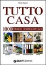 Patrizia Rognoni - Tutto casa. 1000 consigli di sopravvivenza