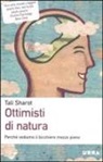 Tali Sharot - Ottimisti di natura. Perché vediamo il bicchiere mezzo pieno