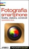 Gianpiero Riva - Fotografia smartphone. Scatta, elabora, condividi