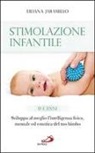 Liliana Jaramillo - Stimolazione infantile. Sviluppa al meglio l'intelligenza fisica, mentale ed emotiva del tuo bimbo (0-3 anni)