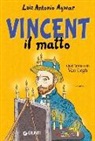 Luiz Antonio Aguiar - Vincent il matto. Quell'anno con Van Gogh