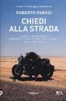 Roberto Parodi - Chiedi alla strada. Quando la tua vita sembra bloccata. Quando gli errori del passato sembrano ormai insormontabili. Quando ti ritrovi da solo