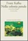 Franz Kafka, L. Borghese - Nella colonia penale