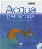 Acqua bell'acqua. 10 storie sul bene più prezioso. Con CD Audio