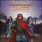 Celina Elmi, Valentina Orlando - Le leggende per gioco. Re Artù