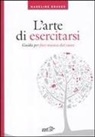 Madeline Bruser - L' arte di esercitarsi. Guida per fare musica dal cuore