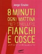 Jorge Cruise - Otto minuti ogni mattina per snellire fianchi e cosce. Un programma rivoluzionario