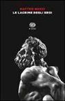 Matteo Nucci - Le lacrime degli eroi