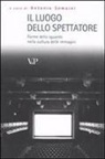 A. Somaini - Il luogo dello spettatore. Forme dello sguardo nella cultura delle immagini