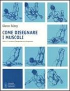 Glenn Fabry - Come disegnare i muscoli. Cattura il movimento fotogramma per fotogramma