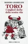 Massimo Gramellini - Toro. I migliori derby della nostra vita