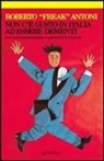 Roberto Antoni - Non c'è gusto in Italia ad essere dementi (ma noi continuiamo a provarci lo stesso)