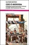 Maurizio Sentieri - Cibo e ambrosia. Storia dell'alimentazione mediterranea tra caso, necessità e cultura