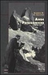 Alberto M. De Agostini, G. Grimoldi - Ande patagoniche. Viaggi di esplorazione alla cordigliera patagonica australe