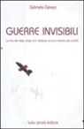 Gabriella Dalesio - Guerre invisibili. La fine del reale. Dagli anni Settanta ai nuovi territori dei conflitti