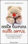 Chiara Pelossi Angelucci - Cento lacrime mille sorrisi