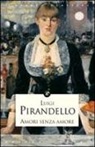 Luigi Pirandello - Amori senza amore e altre novelle