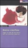 Michel Le Gris - Dioniso crocefisso. Saggio sul gusto del vino nell'epoca della sua produzione industriale