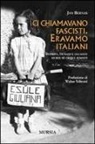 Jan Bernas - Ci chiamavano fascisti. Eravamo italiani. Istriani, fiumani e dalmati: storie di esuli e rimasti