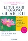 Stephen Co, John Merryman, Eric B. Robins, F. Sampaoli - Le tue mani possono guarirti. I rimedi energetici del pranic healing per aumentare la vitalità e velocizzare la guarigione dei problemi di salute più comuni