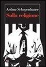 Arthur Schopenhauer - Sulla religione