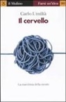 Carlo Umilt&agrave; - Il cervello. La macchina della mente