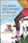 Natalino Russo - Nel mezzo del cammino di Santiago. In bicicletta verso Compostella tra viandanti e pellegrini